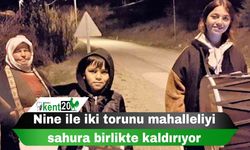 Nine ile iki torunu mahalleliyi sahura birlikte kaldırıyor