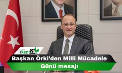 Başkan Örki’den Milli Mücadele Günü mesajı