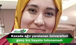 Kazada ağır yaralanan üniversiteli genç kız hayata tutunamadı