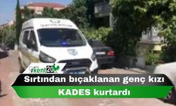 Sırtından bıçaklanan genç kızı KADES kurtardı