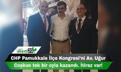 CHP Pamukkale İlçe Kongresi’ni Av. Uğur Coşkun tek bir oyla kazandı. İtiraz var!