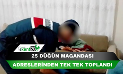 25 düğün magandası adreslerinden tek tek toplandı