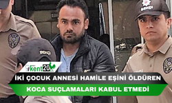 İki çocuk annesi hamile eşini öldüren koca suçlamaları kabul etmedi