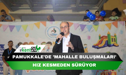 Pamukkale’de ’Mahalle Buluşmaları’ hız kesmeden sürüyor