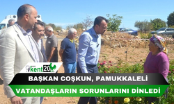 Başkan Coşkun, Pamukkaleli vatandaşların sorunlarını dinledi