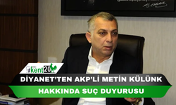 Diyanet’ten AKP’li Metin Külünk hakkında suç duyurusu
