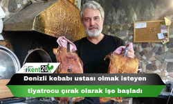 Denizli kebabı ustası olmak isteyen tiyatrocu çırak olarak işe başladı
