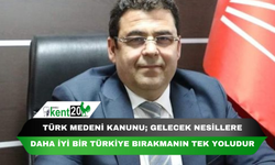 TÜRK MEDENİ KANUNU; GELECEK NESİLLERE DAHA İYİ BİR TÜRKİYE BIRAKMANIN TEK YOLUDUR