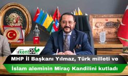 MHP İl Başkanı Yılmaz, Türk milleti ve İslam aleminin Miraç Kandilini kutladı