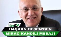 BAŞKAN CEŞEN’DEN MİRAÇ KANDİLİ MESAJI