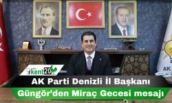 AK Parti Denizli İl Başkanı Güngör’den Miraç Gecesi mesajı