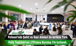 Polisevi’nde Şehit ve Gazi Aileleri ile birlikte Türk Polis Teşkilatı’nın 179’uncu Kuruluş Yılı kutlandı.