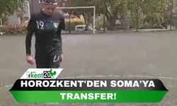 HOROZKENT'DEN SOMA'YA TRANSFER!