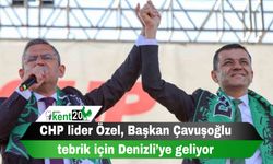 CHP lider Özel, Başkan Çavuşoğlu tebrik için Denizli’ye geliyor