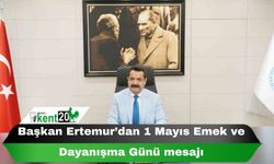 Başkan Ertemur’dan 1 Mayıs Emek ve Dayanışma Günü mesajı