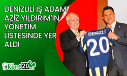 Denizlili iş adamı Aziz Yıldırım’ın yönetim listesinde yer aldı