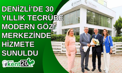 Denizli’de 30 yıllık tecrübe modern göz merkezinde hizmete sunuldu