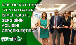 Rektör Kutluhan “Zen Dalgaları” isimli tekstil sergisinin açılışını gerçekleştirdi