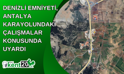 Denizli Emniyeti, Antalya karayolundaki çalışmalar konusunda uyardı