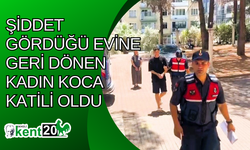 Şiddet gördüğü evine geri dönen kadın koca katili oldu