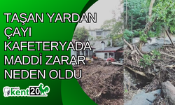 Taşan Yardan Çayı kafeteryada maddi zarar neden oldu