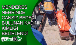 Menderes Nehrinde cansız bedeni bulunan kadının kimliği belirlendi