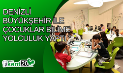 Denizli Büyükşehir ile çocuklar bilime yolculuk yaptı