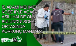İş adamı Mehmet Köse iple ağaca asılı halde ölü bulundu! Sokak ortasında korkunç manzara
