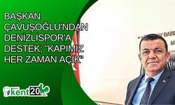 Başkan Çavuşoğlu'ndan Denizlispor'a destek; "Kapımız her zaman açık"