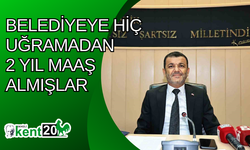 Belediyeye hiç uğramadan 2 yıl maaş almışlar