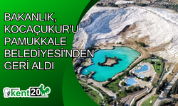 Bakanlık, Kocaçukur'u Pamukkale Belediyesi'nden geri aldı