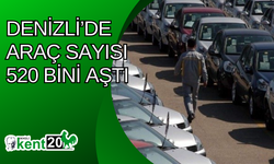 Denizli’de araç sayısı 520 bini aştı