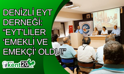 Denizli EYT Derneği: “EYT’liler ‘emekli ve emekçi’ oldu!”