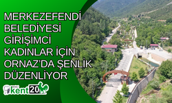 Merkezefendi Belediyesi girişimci kadınlar için Ornaz’da şenlik düzenliyor