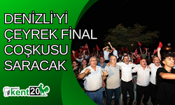 Denizli’yi çeyrek final coşkusu saracak