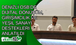 Denizli OSB’de dijital dönüşüm, girişimcilik ve yeşil sanayi destekleri anlatıldı