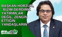 BAŞKAN HORZUM, "BİZİM DERDİMİZ YATIRIMLAR DEĞİL, ZENGİN ETTİĞİN YANDAŞLARIN"