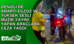 Denizli’de abartı egzoz ve yüksek sesli müzik yayını yapan araçlara ceza yağdı