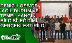 Denizli OSB’de ’Acil Durum ve Temel Yangın Bilgisi’ eğitimi gerçekleştirildi