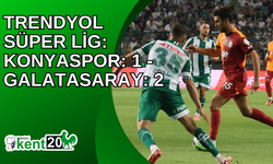 Trendyol Süper Lig: Konyaspor: 1 - Galatasaray: 2