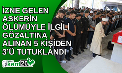 İzne gelen askerin ölümüyle ilgili gözaltına alınan 5 kişiden 3’ü tutuklandı