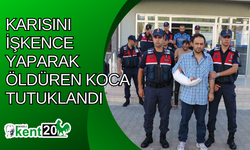 Karısını işkence yaparak öldüren koca tutuklandı