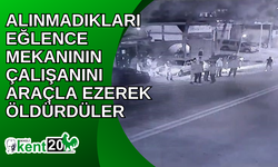 Alınmadıkları eğlence mekanının çalışanını araçla ezerek öldürdüler