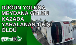 Düğün yoluna meydana gelen kazada yaralanan 1 kişi öldü