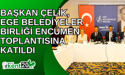 Başkan Çelik, Ege Belediyeler Birliği Encümen Toplantısına katıldı