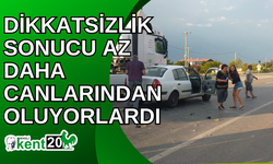 Dikkatsizlik sonucu az daha canlarından oluyorlardı