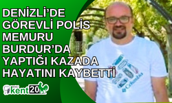 Denizli’de görevli polis memuru Burdur’da yaptığı kazada hayatını kaybetti