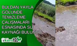 Buldan Yayla Gölünde temizleme çalışmaları esnasında su kaynağı bulundu