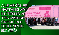 Aile hekimleri hastalıkların ilk teşhis ve tedavisinde önemli rol üstleniyor