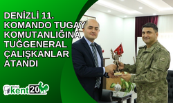 Denizli 11. Komando Tugay Komutanlığına Tuğgeneral Çalışkanlar atandı